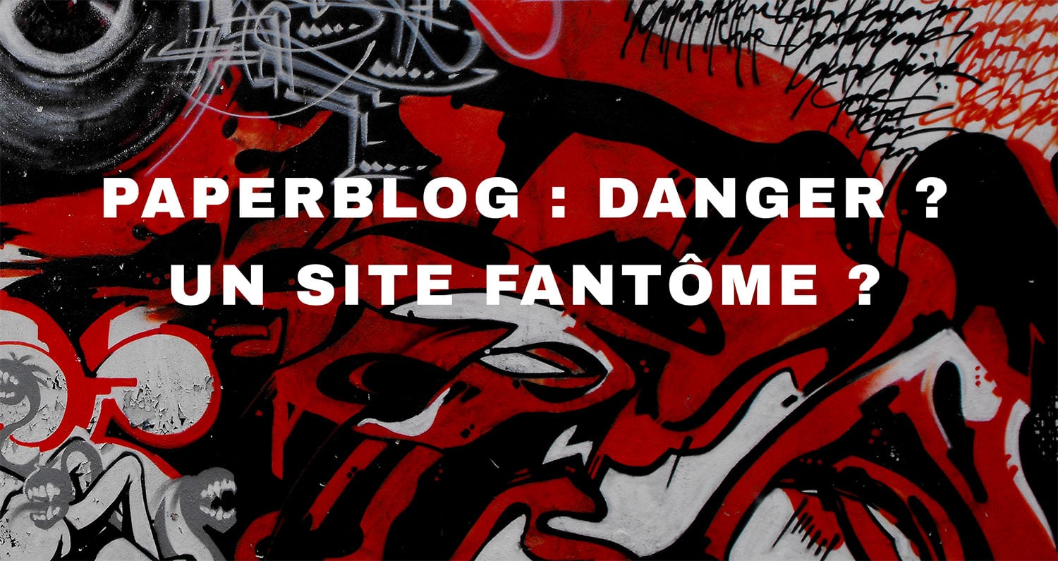 Paperblog : danger, site fantôme, arnaque ?